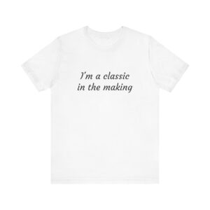 Classic Quote Unisex Tee, Casual Everyday Shirt, Funny Gift, Birthday Tee, Gift for Him/Her, Humor Apparel
