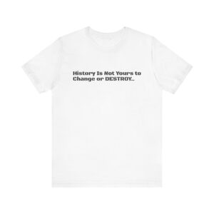 Empowering Unisex Tee: "History Is Not Yours to" | Perfect for Activists, Gift for History Buffs, Casual Wear, Statement Shirt,