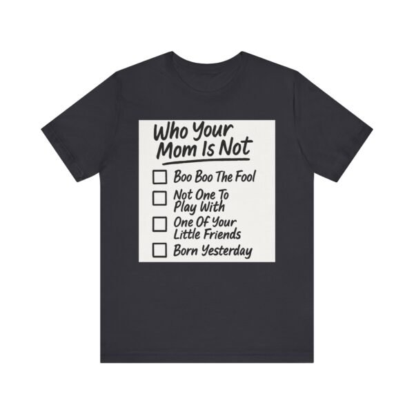 1335810338622806554_2048.jpeg Funny Unisex T-Shirt for Sassy Humor Lovers, Who Your Mom Is Not Tee, Gift for Friends, Birthday, Casual Wear, Comfy Summer Tee