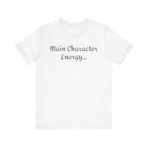 Main Character Energy Unisex Tee - Casual Wear, Gift for Friends, Everyday Style, Character Enthusiast, Relaxed Fit T-Shirt