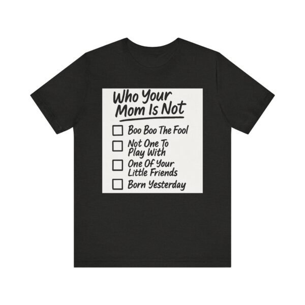 17061492583945747432_2048.jpeg Funny Unisex T-Shirt for Sassy Humor Lovers, Who Your Mom Is Not Tee, Gift for Friends, Birthday, Casual Wear, Comfy Summer Tee