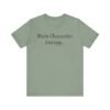 713635342239089829_2048.jpeg Main Character Energy Unisex Tee - Casual Wear, Gift for Friends, Everyday Style, Character Enthusiast, Relaxed Fit T-Shirt