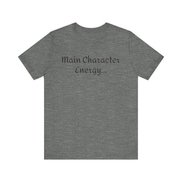 9232276014159845077_2048.jpeg Main Character Energy Unisex Tee - Casual Wear, Gift for Friends, Everyday Style, Character Enthusiast, Relaxed Fit T-Shirt