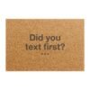 Did You Text First? Doormat | Funny Entryway Coir Mat