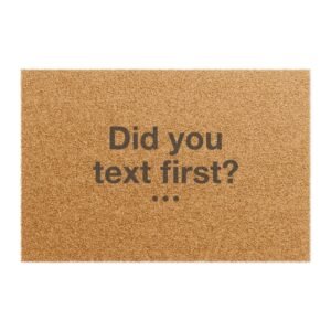 10993430811481194561_2048.jpeg Did You Text First? Doormat | Funny Entryway Coir Mat