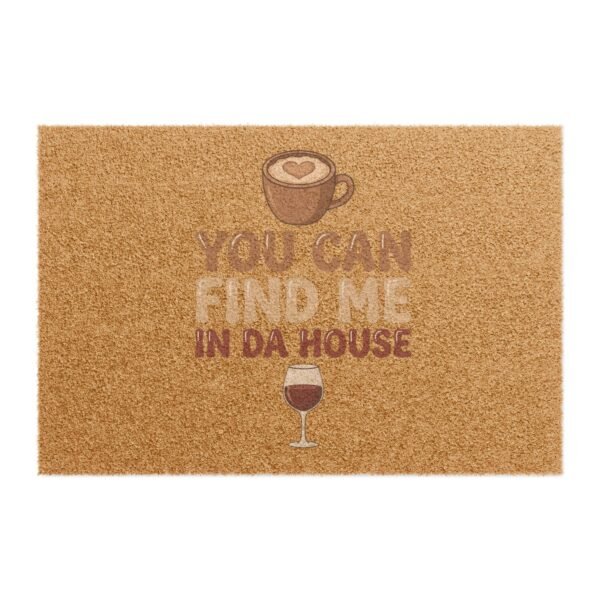 You Can Find Me In Da House Doormat | Coffee & Wine Welcome Mat