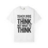 Teach Kids How to Think Not What to Think T-Shirt | Typography Tee