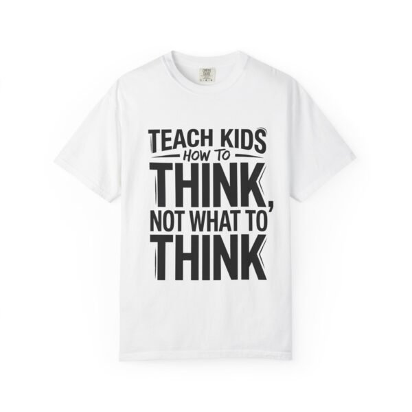 Teach Kids How to Think Not What to Think T-Shirt | Typography Tee