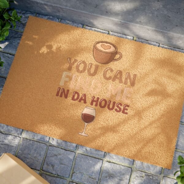 You Can Find Me In Da House Doormat | Coffee & Wine Welcome Mat
