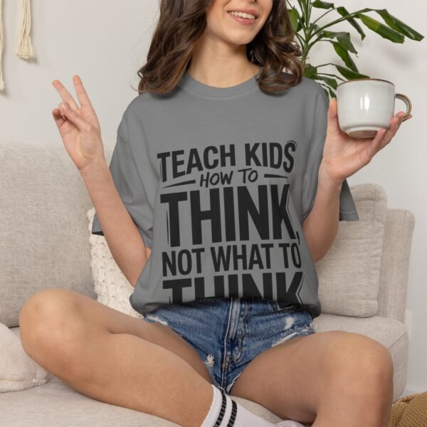 Teach Kids How to Think Not What to Think T-Shirt | Typography Tee